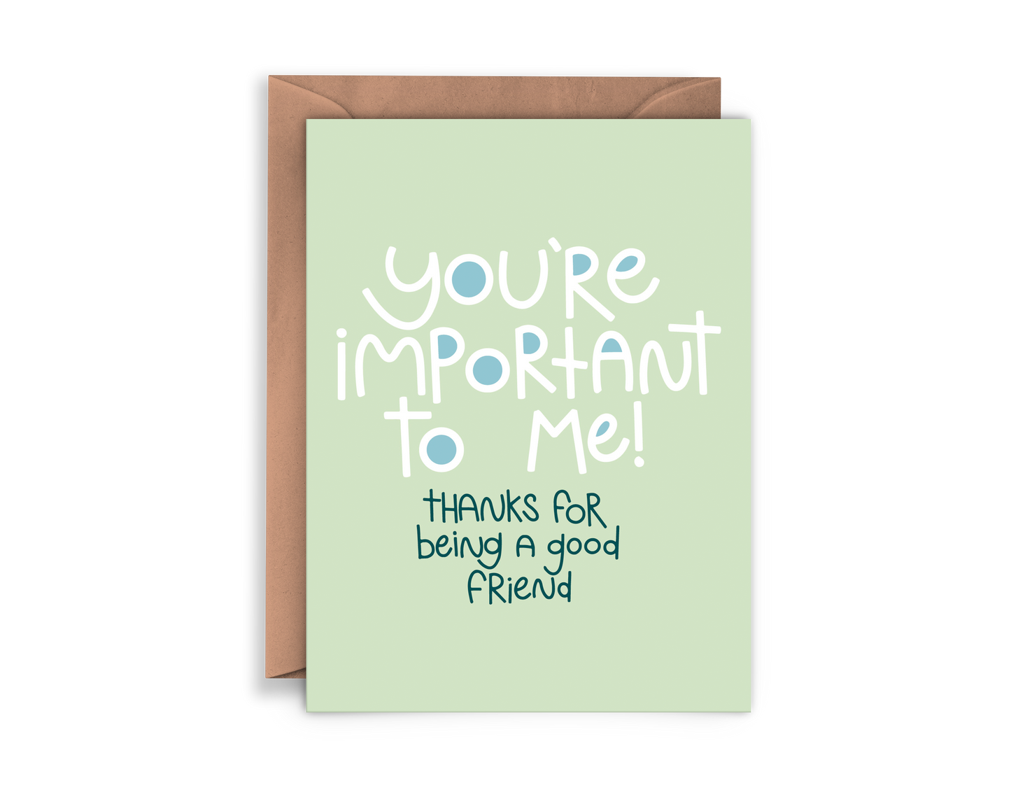 Greeting card that reads "You're important to me! thanks for being a good friend"