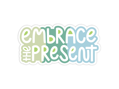 Embrace the Present sticker